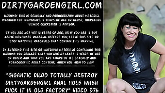 Dirtygardengirl'S Extreme Anal Session With A Massive Dildo In A Dilapidated Factory